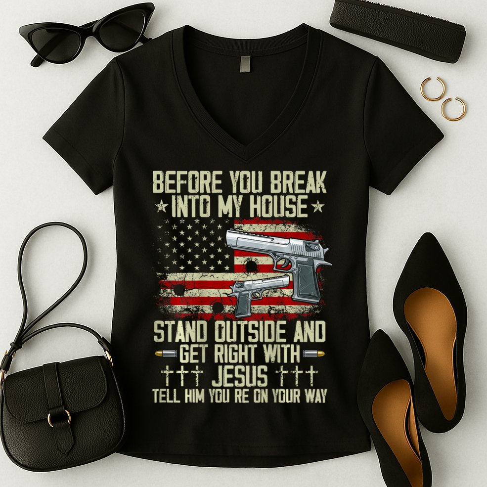 Before You Break Into My House Jesus Gun Rights On Back Women's V-Neck T-Shirt