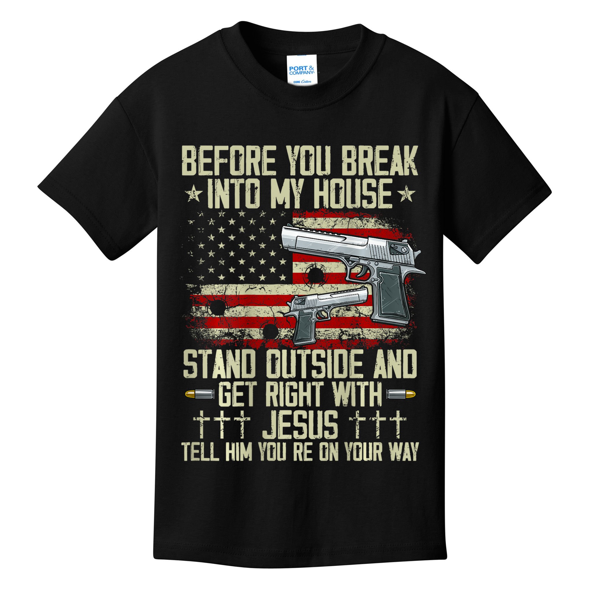Before You Break Into My House Jesus Gun Rights On Back Kids T-Shirt