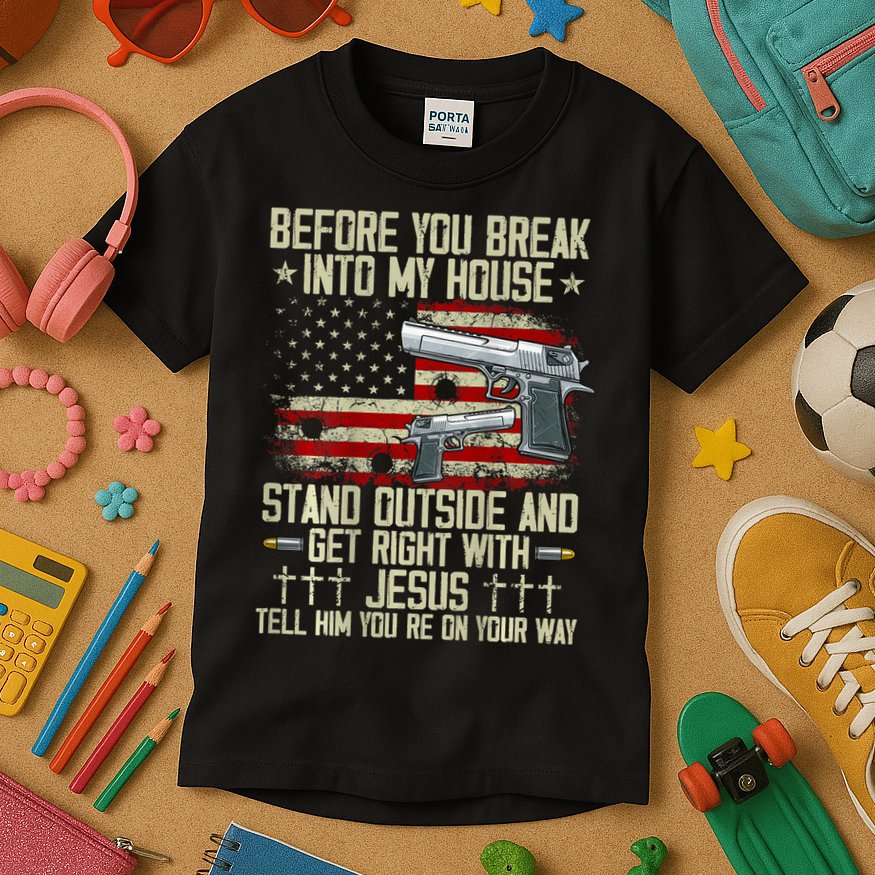 Before You Break Into My House Jesus Gun Rights On Back Kids T-Shirt
