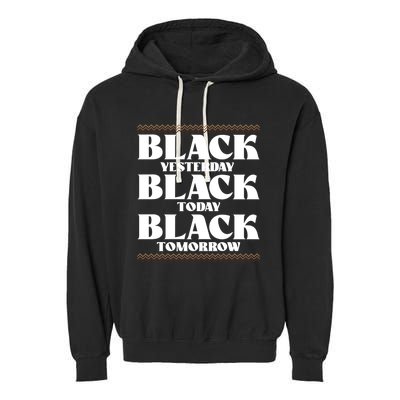 Black Yesterday Black Today Black Everyday Black Pride Gift Garment-Dyed Fleece Hoodie