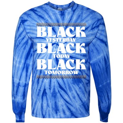 Black Yesterday Black Today Black Everyday Black Pride Gift Tie-Dye Long Sleeve Shirt