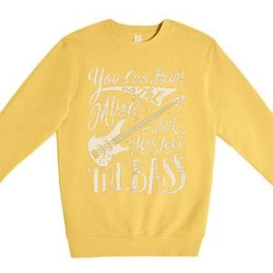 Bassist You Can Hear The Music But You Feel The Bass Guitar  Premium Crewneck Sweatshirt