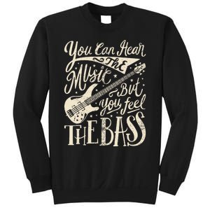 Bassist You Can Hear The Music But You Feel The Bass Guitar  Sweatshirt