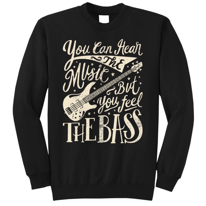 Bassist You Can Hear The Music But You Feel The Bass Guitar  Sweatshirt