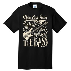 Bassist You Can Hear The Music But You Feel The Bass Guitar  Tall T-Shirt