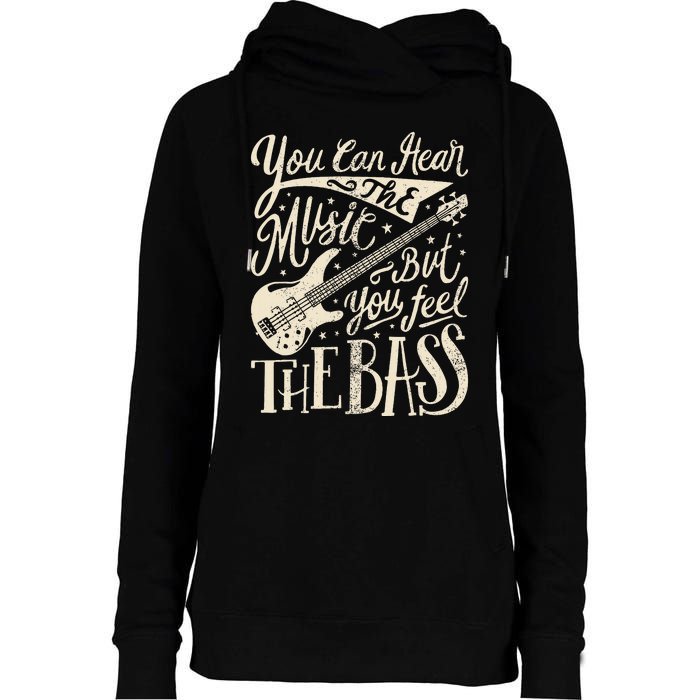 Bassist You Can Hear The Music But You Feel The Bass Guitar  Womens Funnel Neck Pullover Hood