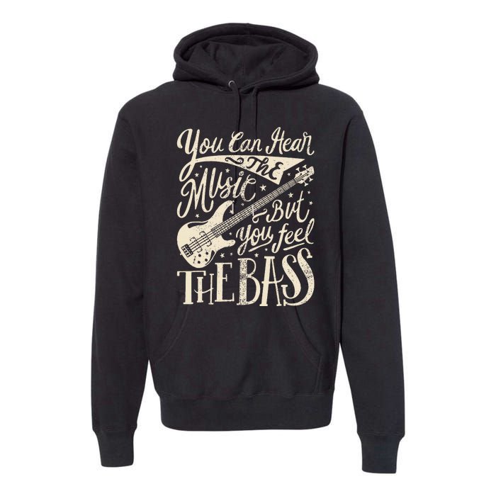 Bassist You Can Hear The Music But You Feel The Bass Guitar  Premium Hoodie