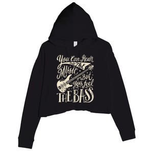 Bassist You Can Hear The Music But You Feel The Bass Guitar  Crop Fleece Hoodie