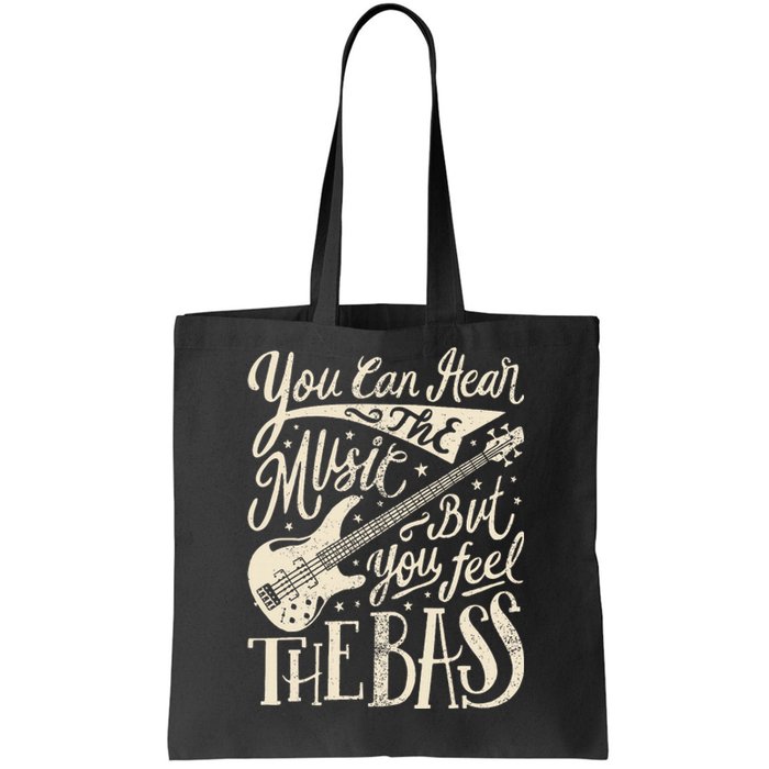 Bassist You Can Hear The Music But You Feel The Bass Guitar  Tote Bag