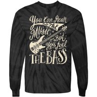 Bassist You Can Hear The Music But You Feel The Bass Guitar  Tie-Dye Long Sleeve Shirt