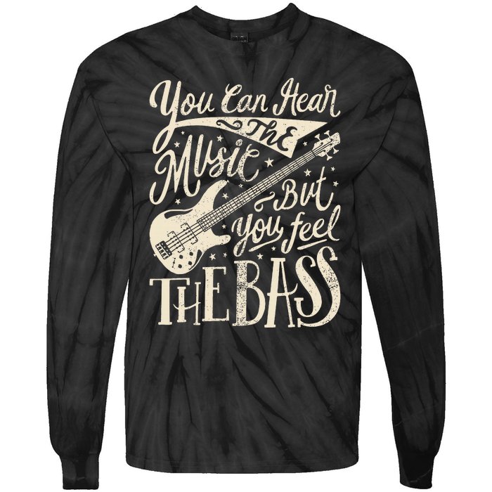 Bassist You Can Hear The Music But You Feel The Bass Guitar  Tie-Dye Long Sleeve Shirt