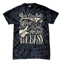 Bassist You Can Hear The Music But You Feel The Bass Guitar  Tie-Dye T-Shirt