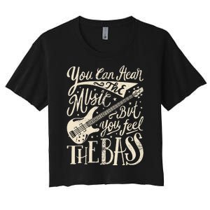 Bassist You Can Hear The Music But You Feel The Bass Guitar  Women's Crop Top Tee