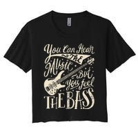 Bassist You Can Hear The Music But You Feel The Bass Guitar  Women's Crop Top Tee