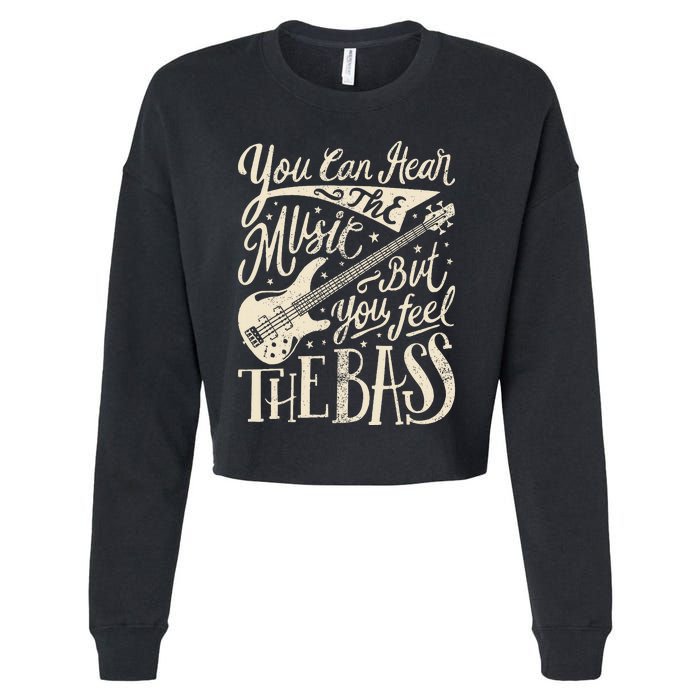 Bassist You Can Hear The Music But You Feel The Bass Guitar  Cropped Pullover Crew