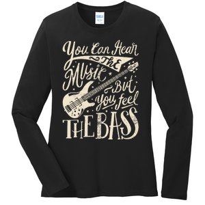 Bassist You Can Hear The Music But You Feel The Bass Guitar  Ladies Long Sleeve Shirt