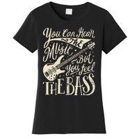 Bassist You Can Hear The Music But You Feel The Bass Guitar  Women's T-Shirt