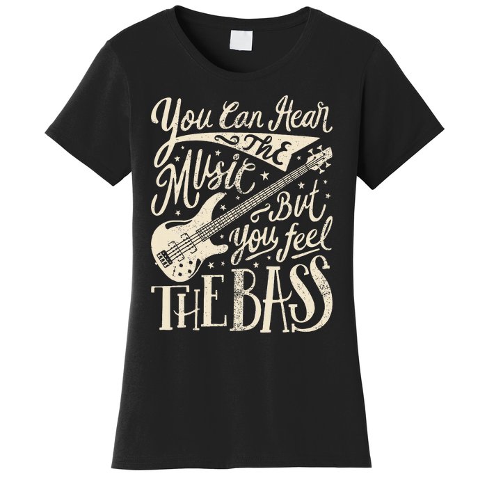 Bassist You Can Hear The Music But You Feel The Bass Guitar  Women's T-Shirt