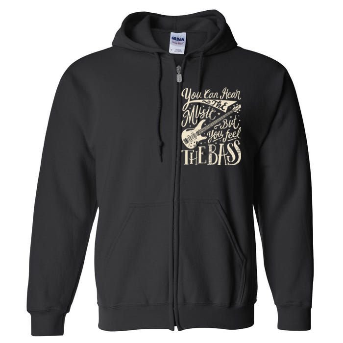 Bassist You Can Hear The Music But You Feel The Bass Guitar  Full Zip Hoodie