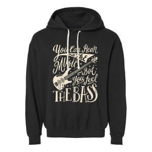 Bassist You Can Hear The Music But You Feel The Bass Guitar Garment-Dyed Fleece Hoodie