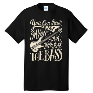 Bassist You Can Hear The Music But You Feel The Bass Guitar Tall T-Shirt