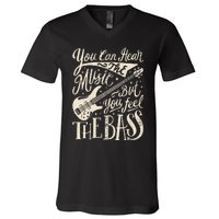 Bassist You Can Hear The Music But You Feel The Bass Guitar V-Neck T-Shirt