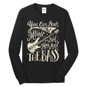 Bassist You Can Hear The Music But You Feel The Bass Guitar Tall Long Sleeve T-Shirt