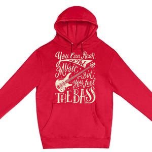 Bassist You Can Hear The Music But You Feel The Bass Guitar Premium Pullover Hoodie