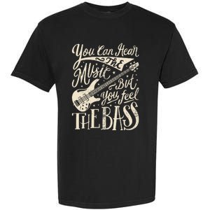 Bassist You Can Hear The Music But You Feel The Bass Guitar Garment-Dyed Heavyweight T-Shirt