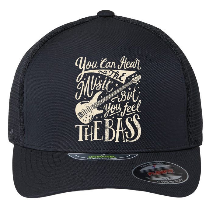 Bassist You Can Hear The Music But You Feel The Bass Guitar Flexfit Unipanel Trucker Cap