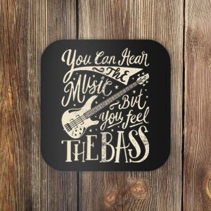 Bassist You Can Hear The Music But You Feel The Bass Guitar Coaster