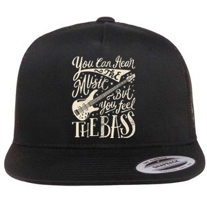 Bassist You Can Hear The Music But You Feel The Bass Guitar Flat Bill Trucker Hat