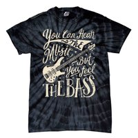 Bassist You Can Hear The Music But You Feel The Bass Guitar Tie-Dye T-Shirt