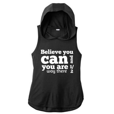 Believe You Can And You Are Half Way There Motivation Faith Great Gift Ladies PosiCharge Tri-Blend Wicking Draft Hoodie Tank