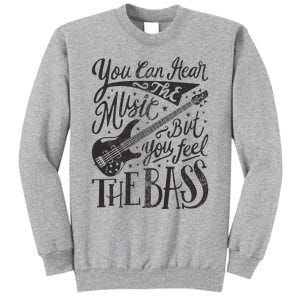 Bassist You Can Hear The Music But You Feel The Bass Guitar Tall Sweatshirt