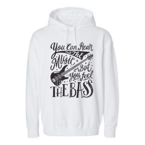 Bassist You Can Hear The Music But You Feel The Bass Guitar Garment-Dyed Fleece Hoodie