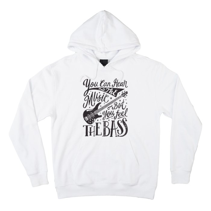 Bassist You Can Hear The Music But You Feel The Bass Guitar Hoodie