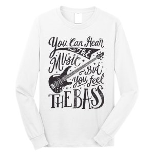 Bassist You Can Hear The Music But You Feel The Bass Guitar Long Sleeve Shirt