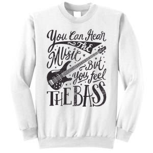 Bassist You Can Hear The Music But You Feel The Bass Guitar Sweatshirt