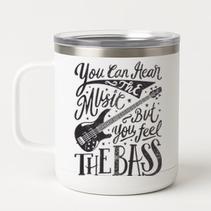 Bassist You Can Hear The Music But You Feel The Bass Guitar 12 oz Stainless Steel Tumbler Cup