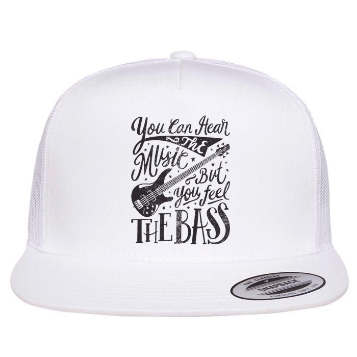 Bassist You Can Hear The Music But You Feel The Bass Guitar Flat Bill Trucker Hat