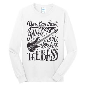 Bassist You Can Hear The Music But You Feel The Bass Guitar Tall Long Sleeve T-Shirt