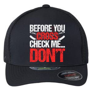 Before You Cross Check Me Dont Ice Hockey Player Gift Flexfit Unipanel Trucker Cap