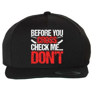 Before You Cross Check Me Dont Ice Hockey Player Gift Wool Snapback Cap