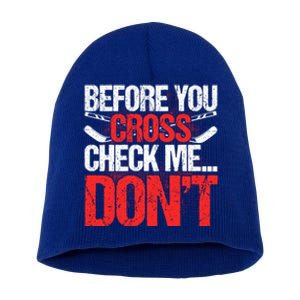 Before You Cross Check Me Dont Ice Hockey Player Gift Short Acrylic Beanie