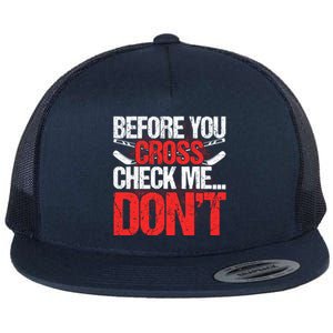 Before You Cross Check Me Dont Ice Hockey Player Gift Flat Bill Trucker Hat