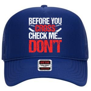 Before You Cross Check Me Dont Ice Hockey Player Gift High Crown Mesh Back Trucker Hat