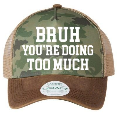 Bruh YouRe Doing Too Much Funny Teenager Teens Quote Legacy Tie Dye Trucker Hat