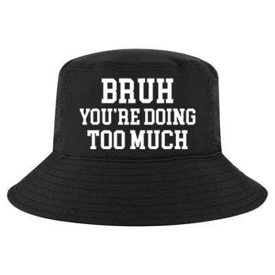 Bruh YouRe Doing Too Much Funny Teenager Teens Quote Cool Comfort Performance Bucket Hat