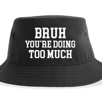 Bruh YouRe Doing Too Much Funny Teenager Teens Quote Sustainable Bucket Hat